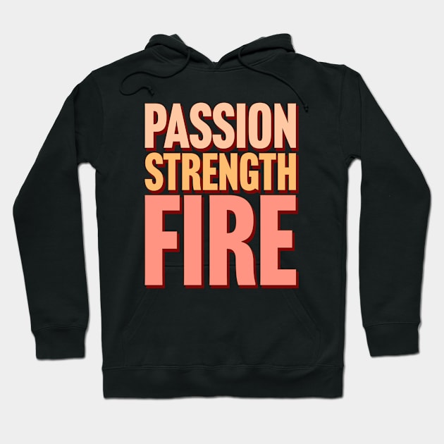 Passion, Strength, Fire Hoodie by TheSoldierOfFortune